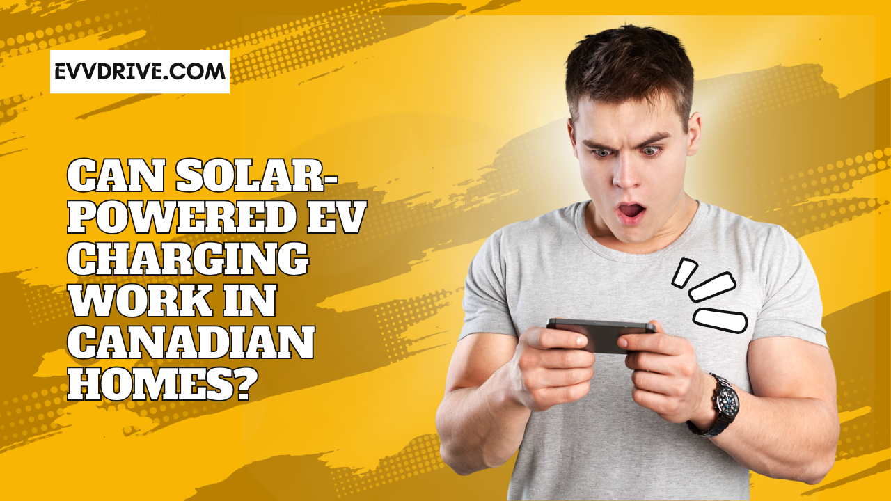 Can Solar-Powered EV Charging Work in Canadian Homes?