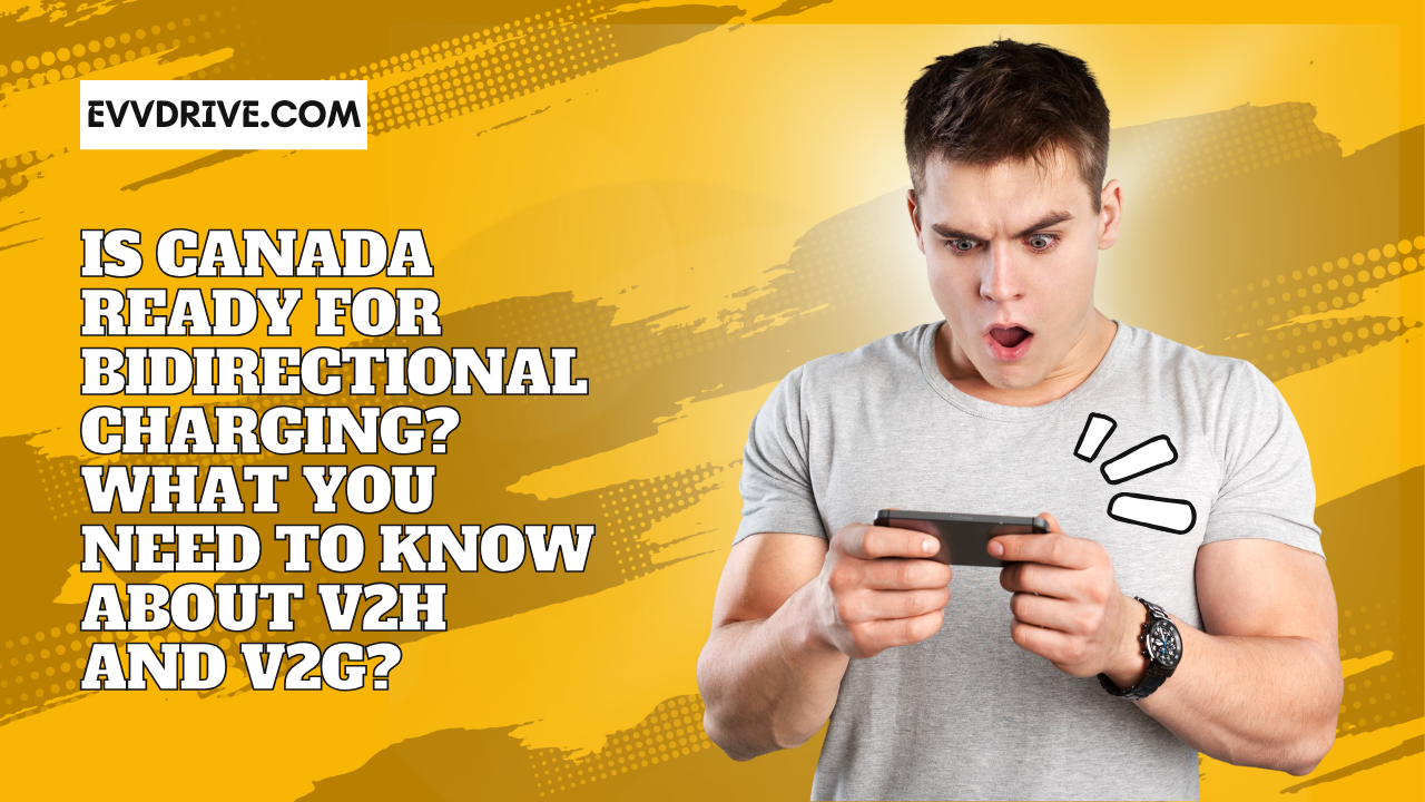 Is Canada Ready for Bidirectional Charging? What You Need to Know About V2H and V2G?